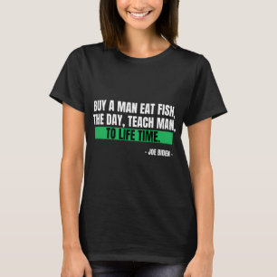 Kaufe einem Mann einen Fisch, den Tag, lehre einen T-Shirt