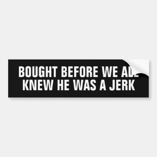 Kaufen, bevor wir alle wussten, war er ein Jerk (T Autoaufkleber