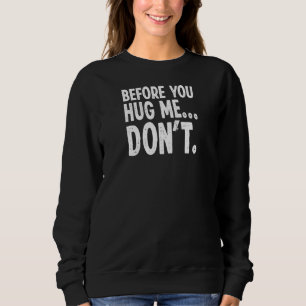 Kaufen Sie, bevor Sie mich umarmen, stellen Sie si Sweatshirt