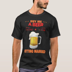 Kaufen Sie ein Bier bekommen verheiratet Sarcastic T-Shirt