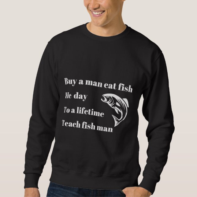 Kaufen Sie einen Mann essen Fisch 558 Sweatshirt (Vorderseite)