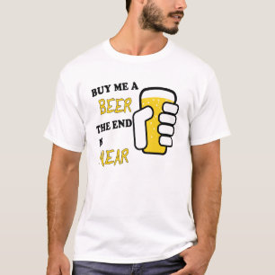 Kaufen Sie mich ein Bier, welches das Ende nahe T-Shirt