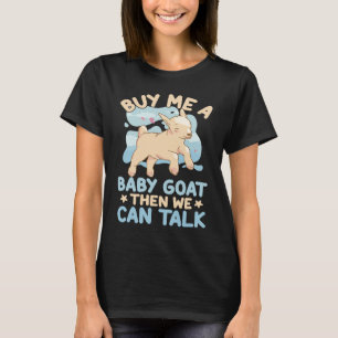 Kaufen Sie mir ein Baby-Ziege, dann können wir Lam T-Shirt