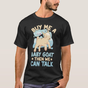 Kaufen Sie mir ein Baby-Ziege, dann können wir Lam T-Shirt