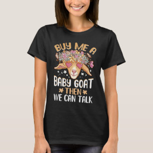 Kaufen Sie mir ein Baby-Ziege, dann können wir Lam T-Shirt