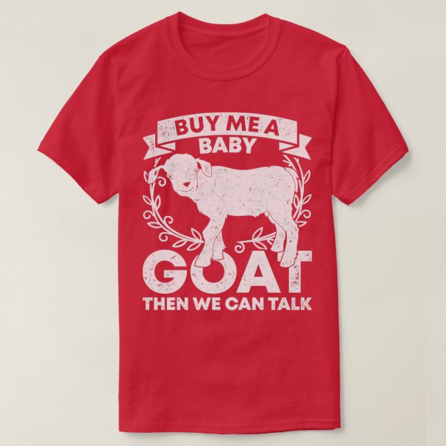 Kaufen Sie mir ein Baby-Ziege, dann können wir spr T-Shirt (Design vorne)