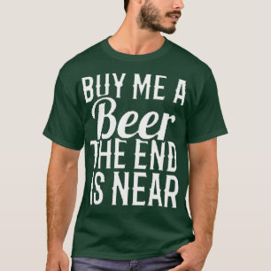 kaufen Sie mir ein Bier am Ende ist fast 16 T-Shirt