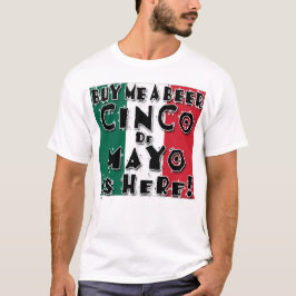 KAUFEN SIE MIR EIN BIER CINCO DE MAYO IST HIER T-Shirt