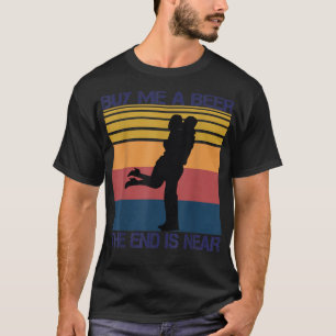 Kaufen Sie mir ein Bier das Ende ist fast lustig n T-Shirt