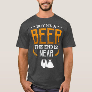 Kaufen Sie mir ein Bier das Ende ist für einen Gro T-Shirt