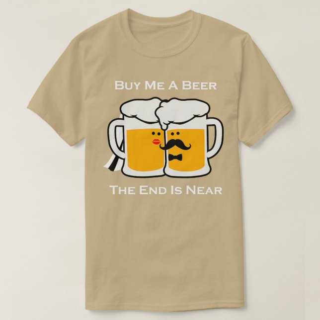 Kaufen Sie mir ein Bier das Ende ist in der Nähe v T-Shirt (Design vorne)