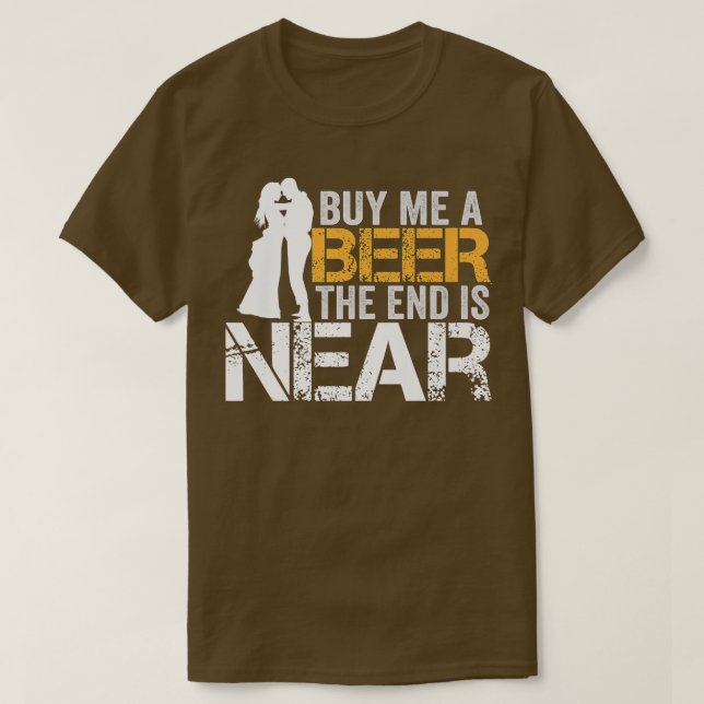 Kaufen Sie mir ein Bier das Ende ist nah Bachelor  T-Shirt (Design vorne)