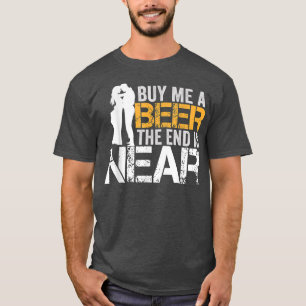 Kaufen Sie mir ein Bier das Ende ist nah Bachelor T-Shirt