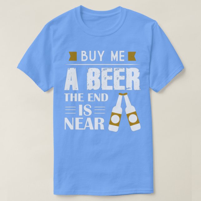 Kaufen Sie mir ein Bier, das Ende ist nahe Bachelo T-Shirt (Design vorne)