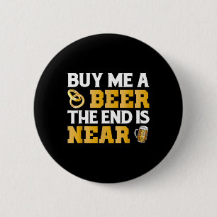 Kaufen Sie mir ein Bier-Ende ist in der Nähe Shirt Button