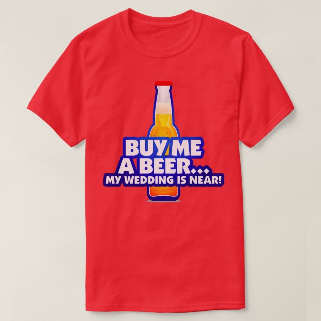 Kaufen Sie mir ein Bier Ich heirate gerade 2 T-Shirt (Design vorne)