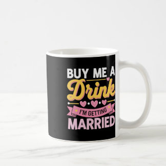 Kaufen Sie mir ein Getränk, das ich heiraten werde Kaffeetasse