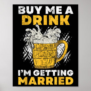 Kaufen Sie mir ein Getränk Ich werde heiraten Groo Poster