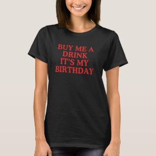 Kaufen Sie mir ein Getränk sein Geburtstags-Shirt T-Shirt