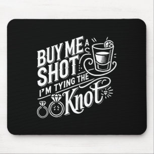Kaufen Sie mir einen Schuss, ich binde Knot Weddin Mousepad