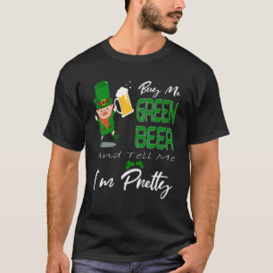 Kaufen Sie mir grünes Bier und sagen Sie mir, dass T-Shirt