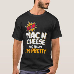 Kaufen Sie mir Mac in Cheese und sagen Sie mir, ic T-Shirt