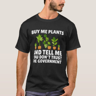 Kaufen Sie mir Pflanze und sagen Sie mir, dass Sie T-Shirt
