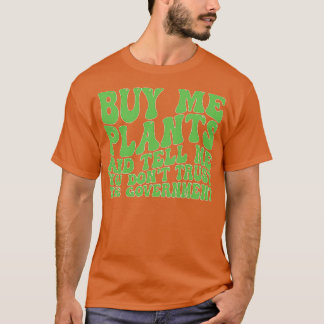 kaufen Sie mir Pflanze und sagen Sie mir, dass Sie T-Shirt