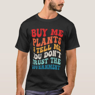 Kaufen Sie mir Pflanze und sagen Sie mir, dass Sie T-Shirt