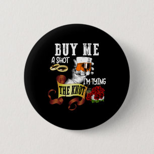 Kaufen Sie mir Shot Im Tying Knot Funny Bachelor P Button