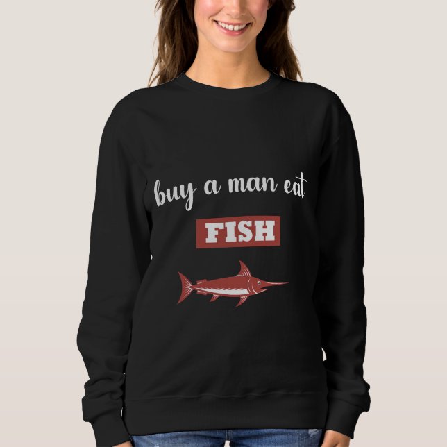 Kaufen Sie sich einen Mann, der Fisch-Design isst Sweatshirt (Vorderseite)
