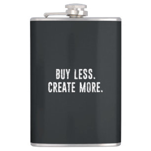 Kaufen Sie weniger erstellen Sie mehr Flachmann