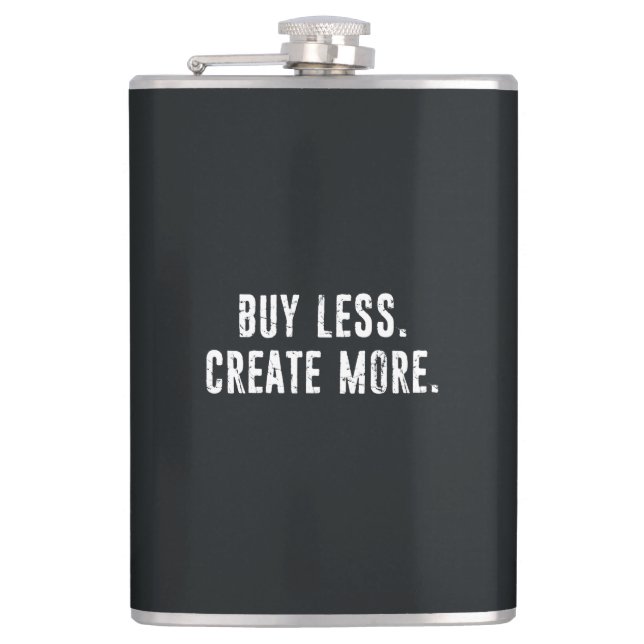 Kaufen Sie weniger erstellen Sie mehr Flachmann (Vorderseite)