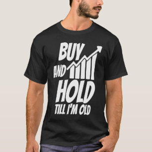 Kaufen und halten, bis ich alte Aktie M bin T-Shirt