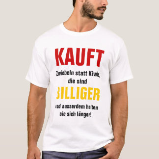 Kauft Zwiebeln statt Kiwis, die sind billiger T-Shirt