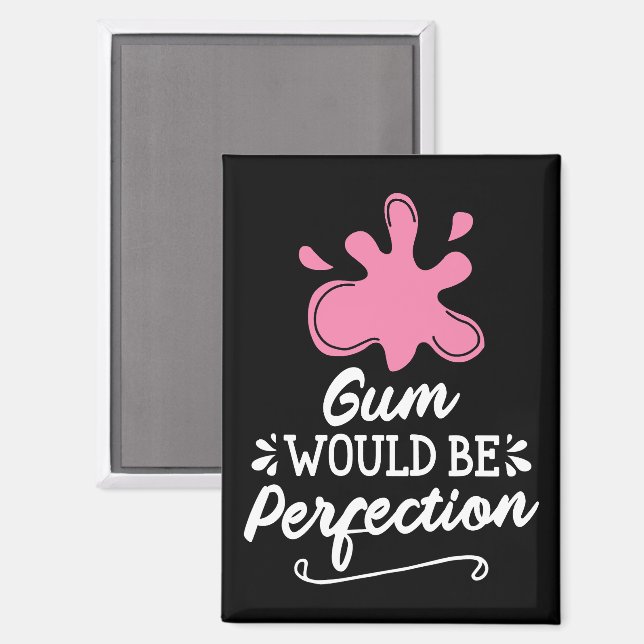 Kaugummi wäre perfekt, Spaß-Blase-Gummi-Spaß Magnet (Vorderseite/Rückseite)