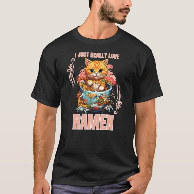 Kawaii Cat Eating Ramen Noodle I Just Really Love  T-Shirt (Vorderseite)