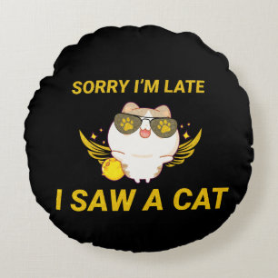 Kawaii Funny Cat   Entschuldige, dass ich zu spät  Rundes Kissen