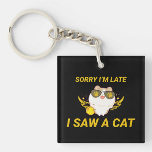 Kawaii Funny Cat Entschuldige, dass ich zu spät Schlüsselanhänger