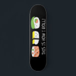 Kawaii Illustration So rolle ich Sushi Roll  Skateboard<br><div class="desc">Lustige und niedliche Sushi-Illustration für dieses Skateboard. Mit den Worten "So rolle ich". Kawaii (niedlich) Stil zeichnend auf schwarz.</div>