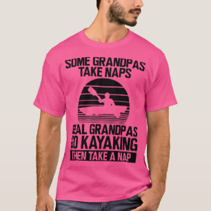 Kayak Einige Großpas nehmen Nickerchen echte Opa g T-Shirt