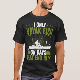 Kayak Fischen an Tagen enden in y Kayaking Kayakfi T-Shirt