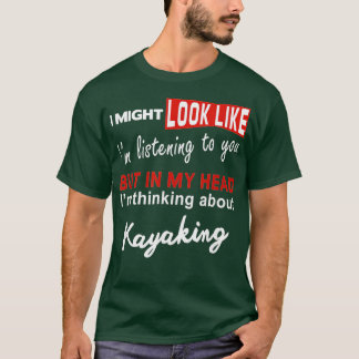 Kayak Funny Kayaking Pun über Kajaking nachdenken T-Shirt
