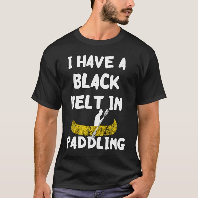 Kayak Paddler Black Belt In Paddling Canoe Kayak S T-Shirt (Vorderseite)