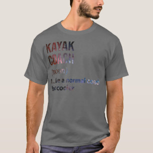 Kayak Trainer wie ein normaler Coach, aber cooler  T-Shirt