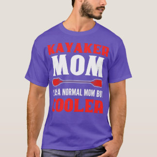 Kayaker-Mama wie eine normale Mama, aber Cooler Ka T-Shirt