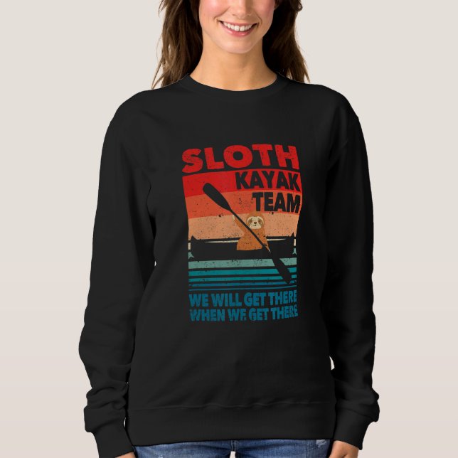 Kayaker Sloth Kayak Team We Will Get There When We Sweatshirt (Vorderseite)