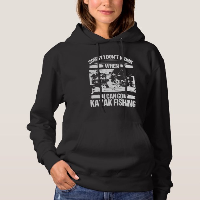 Kayakfisher Sorry I dont work when I can go Kayak  Hoodie (Vorderseite)