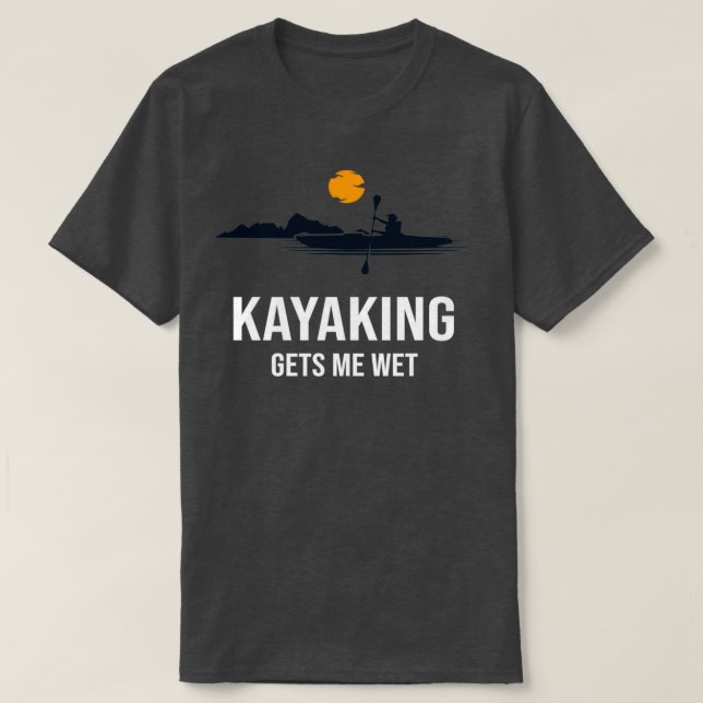 Kayaking bringt mich nass Funny Family Gift für Ma T-Shirt (Design vorne)