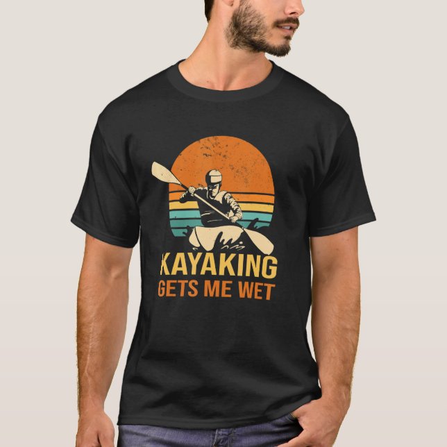 Kayaking bringt mich nass Kayak Kanu Paddling Padd T-Shirt (Vorderseite)